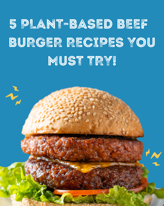 5 Plant-based Beef Burgers You Must Try